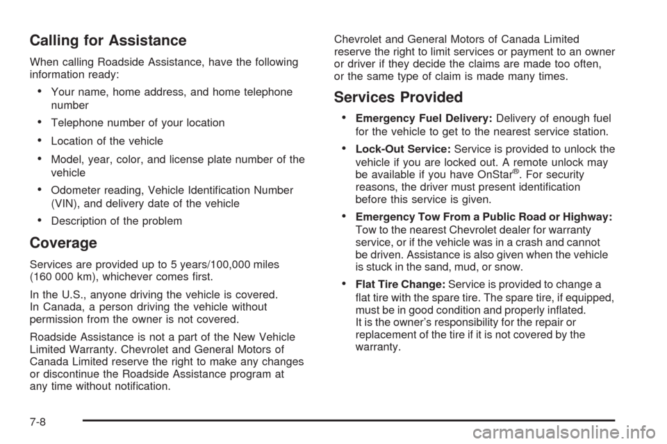 CHEVROLET TAHOE 2009 3.G Owners Manual Calling for Assistance
When calling Roadside Assistance, have the following
information ready:
Your name, home address, and home telephone
number
Telephone number of your location
Location of the vehi