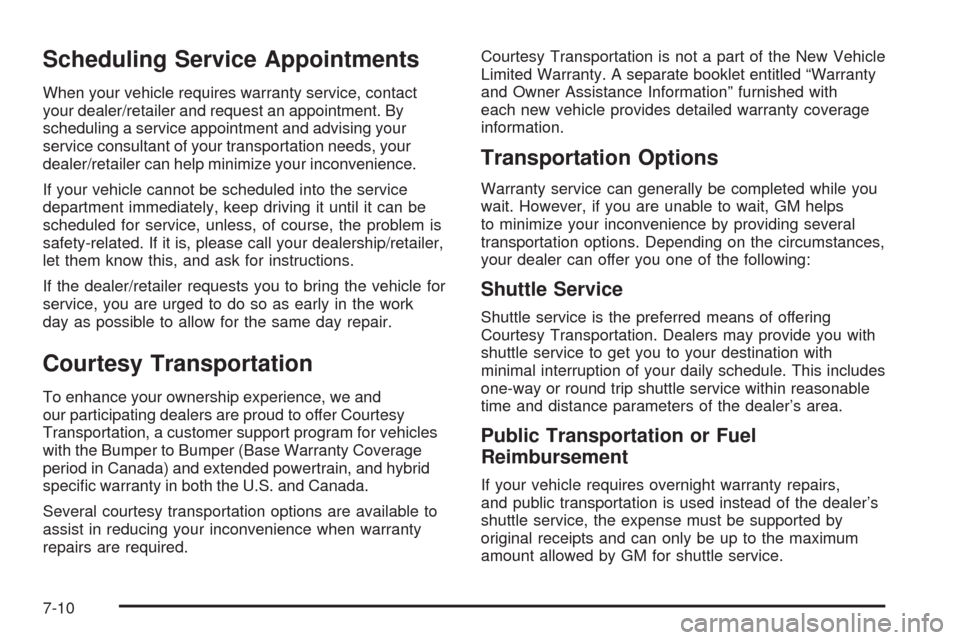 CHEVROLET TAHOE 2009 3.G Owners Manual Scheduling Service Appointments
When your vehicle requires warranty service, contact
your dealer/retailer and request an appointment. By
scheduling a service appointment and advising your
service cons