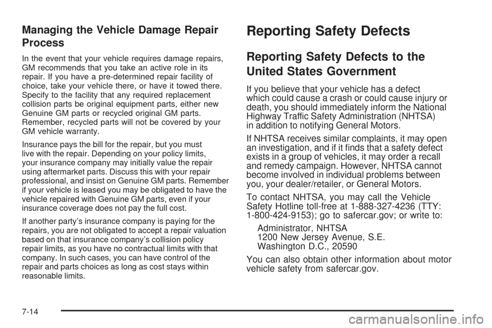 CHEVROLET TAHOE 2009 3.G Owners Manual Managing the Vehicle Damage Repair
Process
In the event that your vehicle requires damage repairs,
GM recommends that you take an active role in its
repair. If you have a pre-determined repair facilit