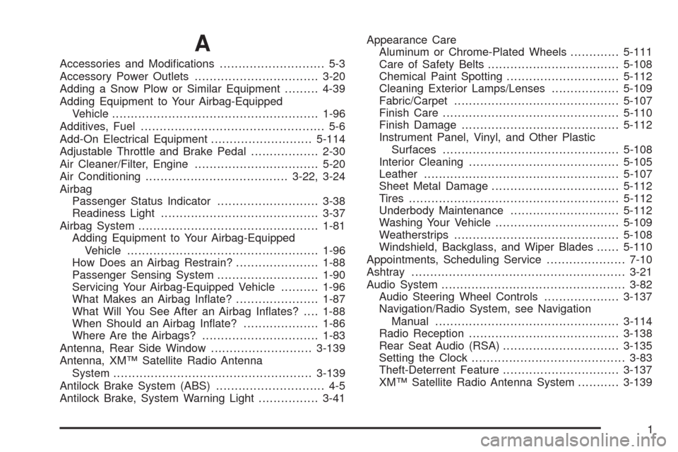 CHEVROLET TAHOE 2009 3.G Owners Manual A
Accessories and Modi�cations............................ 5-3
Accessory Power Outlets.................................3-20
Adding a Snow Plow or Similar Equipment.........4-39
Adding Equipment to You