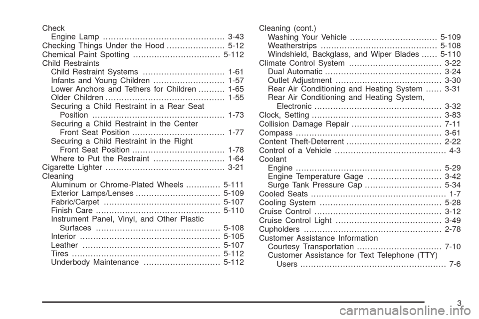 CHEVROLET TAHOE 2009 3.G Owners Manual Check
Engine Lamp..............................................3-43
Checking Things Under the Hood......................5-12
Chemical Paint Spotting.................................5-112
Child Restrai
