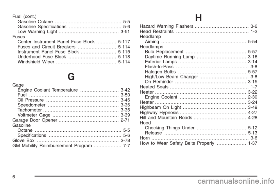 CHEVROLET TAHOE 2009 3.G User Guide Fuel (cont.)
Gasoline Octane........................................... 5-5
Gasoline Speci�cations.................................. 5-6
Low Warning Light.......................................3-51
Fu