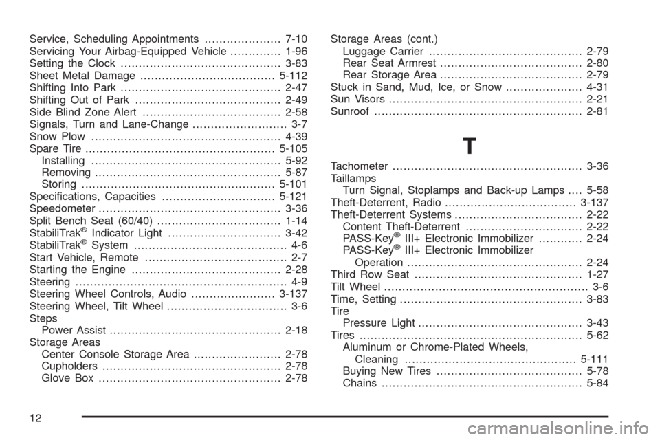 CHEVROLET TAHOE 2009 3.G Owners Manual Service, Scheduling Appointments.....................7-10
Servicing Your Airbag-Equipped Vehicle..............1-96
Setting the Clock............................................3-83
Sheet Metal Damage.
