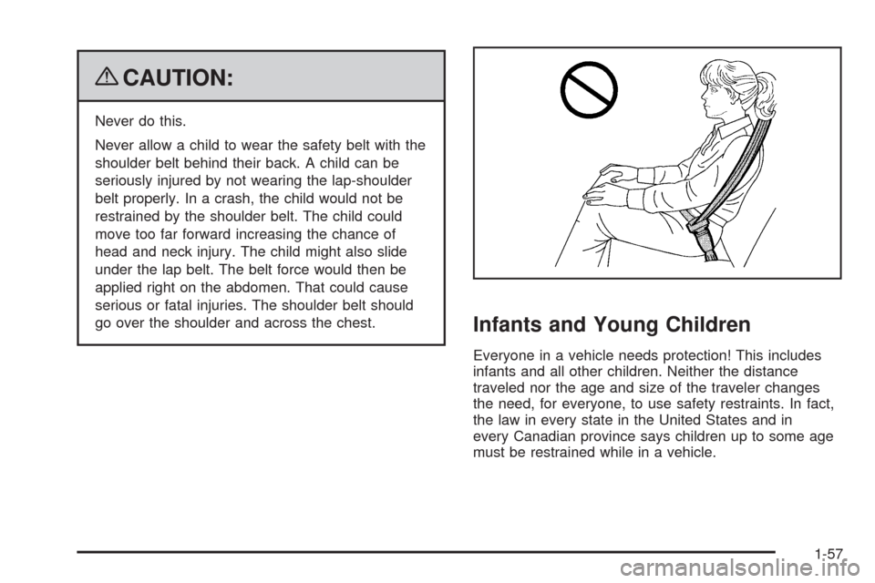 CHEVROLET TAHOE 2009 3.G Repair Manual {CAUTION:
Never do this.
Never allow a child to wear the safety belt with the
shoulder belt behind their back. A child can be
seriously injured by not wearing the lap-shoulder
belt properly. In a cras CHEVROLET TAHOE 2009 3.G Repair Manual {CAUTION:
Never do this.
Never allow a child to wear the safety belt with the
shoulder belt behind their back. A child can be
seriously injured by not wearing the lap-shoulder
belt properly. In a cras
