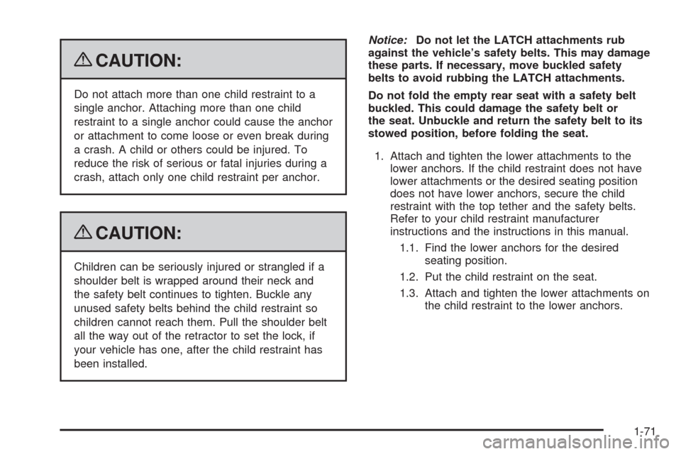 CHEVROLET TAHOE 2009 3.G Owners Manual {CAUTION:
Do not attach more than one child restraint to a
single anchor. Attaching more than one child
restraint to a single anchor could cause the anchor
or attachment to come loose or even break du