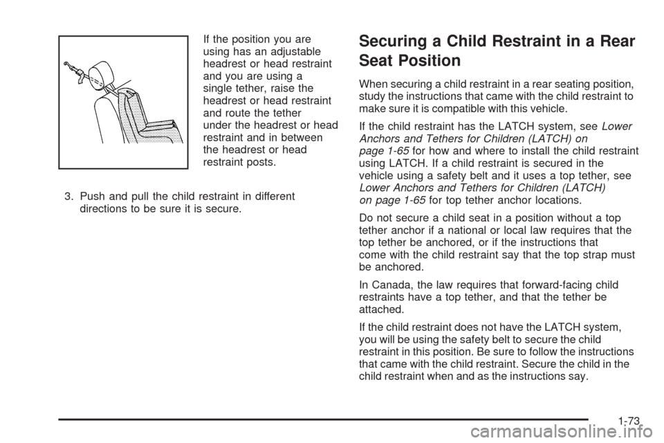 CHEVROLET TAHOE 2009 3.G Manual PDF If the position you are
using has an adjustable
headrest or head restraint
and you are using a
single tether, raise the
headrest or head restraint
and route the tether
under the headrest or head
restr