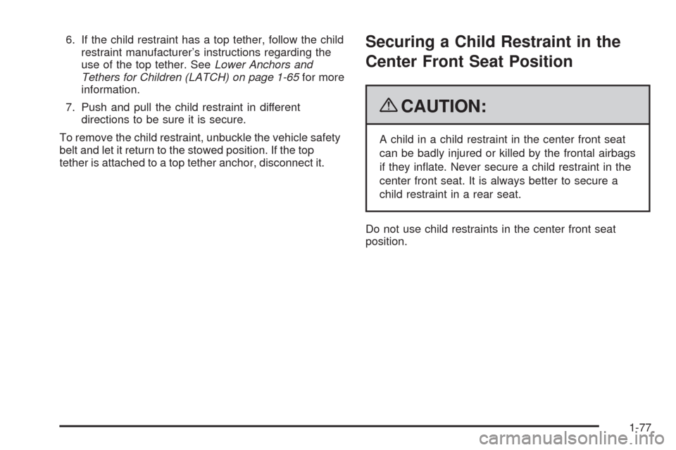 CHEVROLET TAHOE 2009 3.G Owners Manual 6. If the child restraint has a top tether, follow the child
restraint manufacturer’s instructions regarding the
use of the top tether. SeeLower Anchors and
Tethers for Children (LATCH) on page 1-65