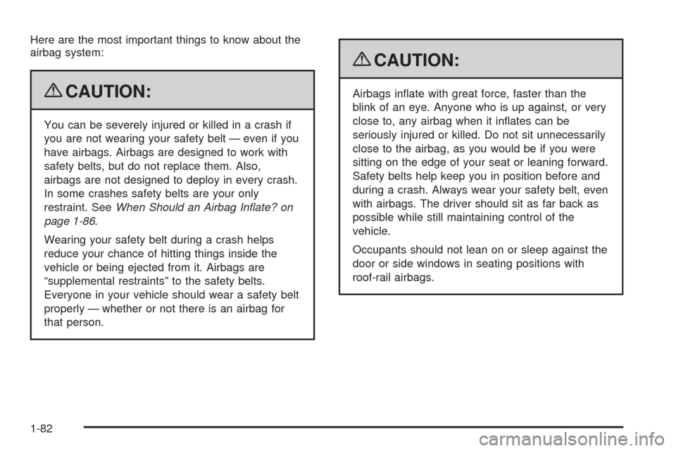 CHEVROLET TAHOE 2009 3.G Manual Online Here are the most important things to know about the
airbag system:
{CAUTION:
You can be severely injured or killed in a crash if
you are not wearing your safety belt — even if you
have airbags. Air CHEVROLET TAHOE 2009 3.G Manual Online Here are the most important things to know about the
airbag system:
{CAUTION:
You can be severely injured or killed in a crash if
you are not wearing your safety belt — even if you
have airbags. Air