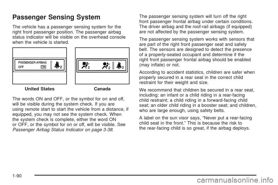 CHEVROLET TAHOE 2009 3.G Owners Manual Passenger Sensing System
The vehicle has a passenger sensing system for the
right front passenger position. The passenger airbag
status indicator will be visible on the overhead console
when the vehic