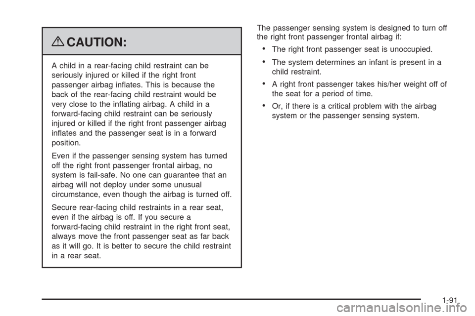 CHEVROLET TAHOE 2009 3.G Owners Manual {CAUTION:
A child in a rear-facing child restraint can be
seriously injured or killed if the right front
passenger airbag in�ates. This is because the
back of the rear-facing child restraint would be
