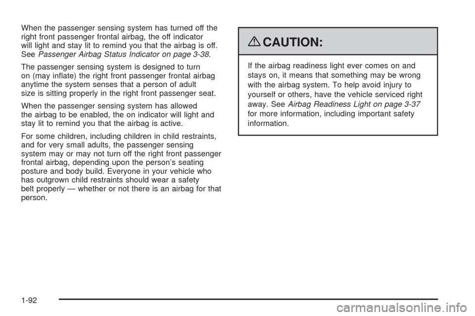 CHEVROLET TAHOE 2009 3.G Owners Manual When the passenger sensing system has turned off the
right front passenger frontal airbag, the off indicator
will light and stay lit to remind you that the airbag is off.
SeePassenger Airbag Status In