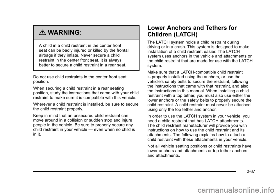 CHEVROLET TAHOE 2010 3.G Owners Manual {WARNING:
A child in a child restraint in the center front
seat can be badly injured or killed by the frontal
airbags if they inflate. Never secure a child
restraint in the center front seat. It is al CHEVROLET TAHOE 2010 3.G Owners Manual {WARNING:
A child in a child restraint in the center front
seat can be badly injured or killed by the frontal
airbags if they inflate. Never secure a child
restraint in the center front seat. It is al