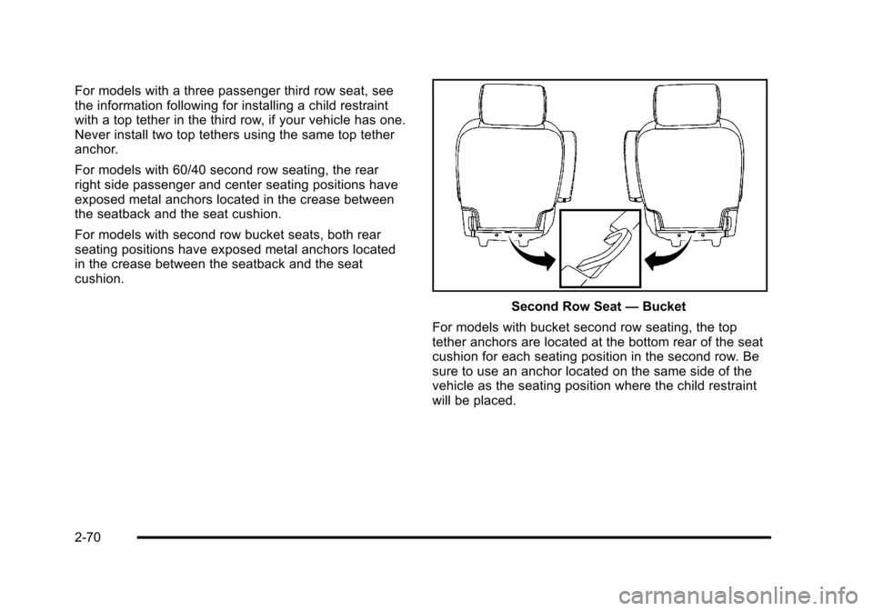 CHEVROLET TAHOE 2010 3.G Owners Manual For models with a three passenger third row seat, see
the information following for installing a child restraint
with a top tether in the third row, if your vehicle has one.
Never install two top teth CHEVROLET TAHOE 2010 3.G Owners Manual For models with a three passenger third row seat, see
the information following for installing a child restraint
with a top tether in the third row, if your vehicle has one.
Never install two top teth