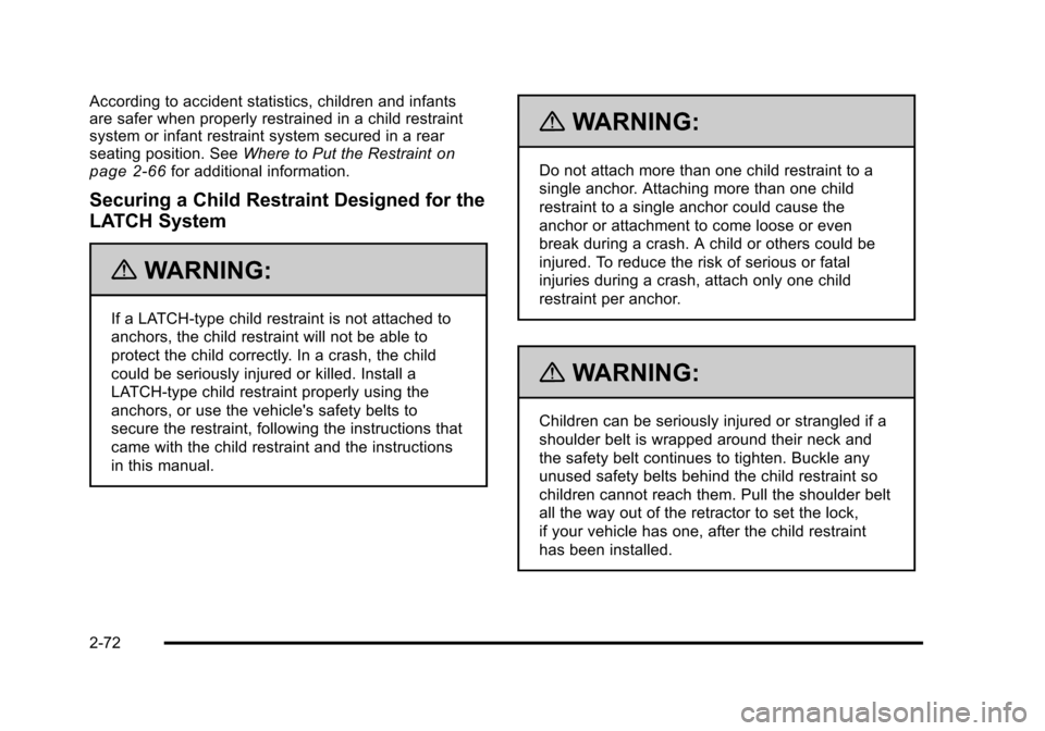 CHEVROLET TAHOE 2010 3.G Owners Manual According to accident statistics, children and infants
are safer when properly restrained in a child restraint
system or infant restraint system secured in a rear
seating position. SeeWhere to Put the CHEVROLET TAHOE 2010 3.G Owners Manual According to accident statistics, children and infants
are safer when properly restrained in a child restraint
system or infant restraint system secured in a rear
seating position. SeeWhere to Put the