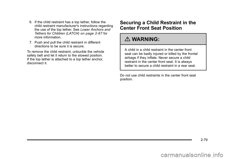 CHEVROLET TAHOE 2010 3.G Owners Manual 6. If the child restraint has a top tether, follow thechild restraint manufacturers instructions regarding
the use of the top tether. See Lower Anchors and
Tethers for Children (LATCH)
on page 2‑67 CHEVROLET TAHOE 2010 3.G Owners Manual 6. If the child restraint has a top tether, follow thechild restraint manufacturers instructions regarding
the use of the top tether. See Lower Anchors and
Tethers for Children (LATCH)
on page 2‑67