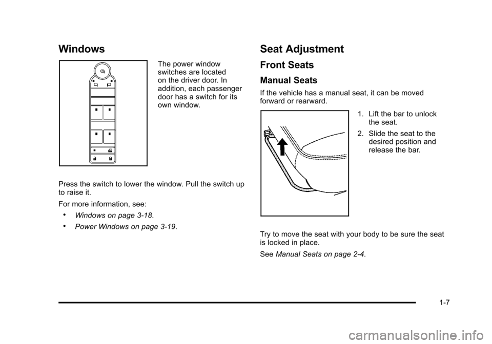 CHEVROLET TAHOE 2010 3.G Owners Manual Windows
The power window
switches are located
on the driver door. In
addition, each passenger
door has a switch for its
own window.
Press the switch to lower the window. Pull the switch up
to raise it