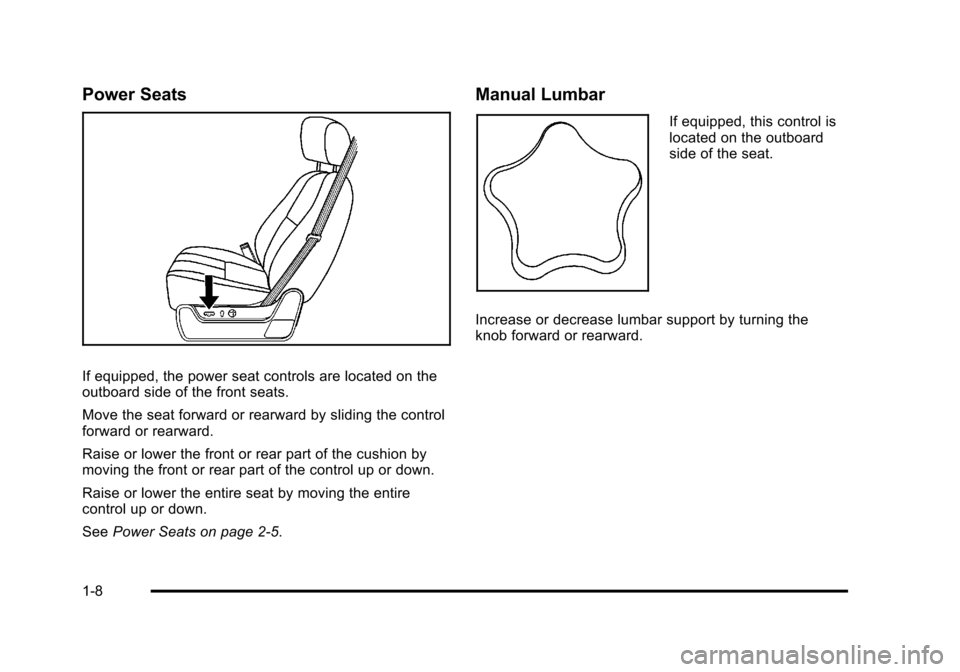 CHEVROLET TAHOE 2010 3.G Owners Manual Power Seats
If equipped, the power seat controls are located on the
outboard side of the front seats.
Move the seat forward or rearward by sliding the control
forward or rearward.
Raise or lower the f