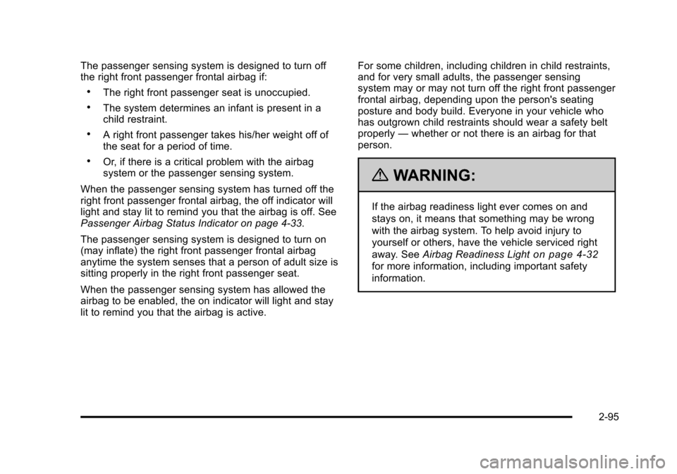 CHEVROLET TAHOE 2010 3.G Owners Manual The passenger sensing system is designed to turn off
the right front passenger frontal airbag if:
.The right front passenger seat is unoccupied.
.The system determines an infant is present in a
child CHEVROLET TAHOE 2010 3.G Owners Manual The passenger sensing system is designed to turn off
the right front passenger frontal airbag if:
.The right front passenger seat is unoccupied.
.The system determines an infant is present in a
child