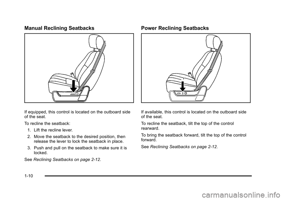 CHEVROLET TAHOE 2010 3.G Owners Manual Manual Reclining Seatbacks
If equipped, this control is located on the outboard side
of the seat.
To recline the seatback:1. Lift the recline lever.
2. Move the seatback to the desired position, then 