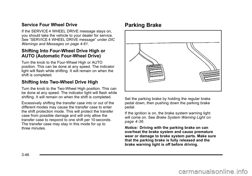 CHEVROLET TAHOE 2010 3.G Owners Manual Service Four Wheel Drive
If the SERVICE 4 WHEEL DRIVE message stays on,
you should take the vehicle to your dealer for service.
See“SERVICE 4 WHEEL DRIVE message” underDIC
Warnings and Messages on CHEVROLET TAHOE 2010 3.G Owners Manual Service Four Wheel Drive
If the SERVICE 4 WHEEL DRIVE message stays on,
you should take the vehicle to your dealer for service.
See“SERVICE 4 WHEEL DRIVE message” underDIC
Warnings and Messages on