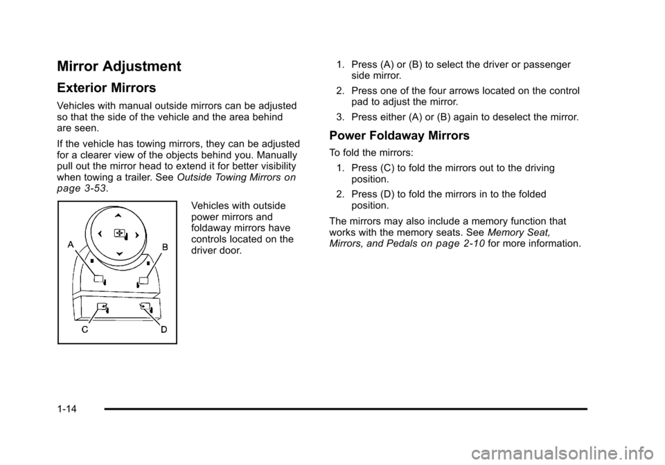 CHEVROLET TAHOE 2010 3.G Owners Manual Mirror Adjustment
Exterior Mirrors
Vehicles with manual outside mirrors can be adjusted
so that the side of the vehicle and the area behind
are seen.
If the vehicle has towing mirrors, they can be adj