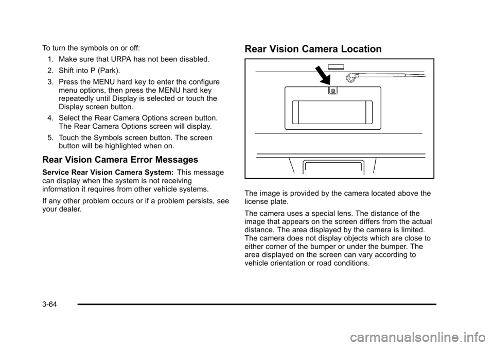 CHEVROLET TAHOE 2010 3.G Owners Manual To turn the symbols on or off:1. Make sure that URPA has not been disabled.
2. Shift into P (Park).
3. Press the MENU hard key to enter the configure menu options, then press the MENU hard key
repeate CHEVROLET TAHOE 2010 3.G Owners Manual To turn the symbols on or off:1. Make sure that URPA has not been disabled.
2. Shift into P (Park).
3. Press the MENU hard key to enter the configure menu options, then press the MENU hard key
repeate