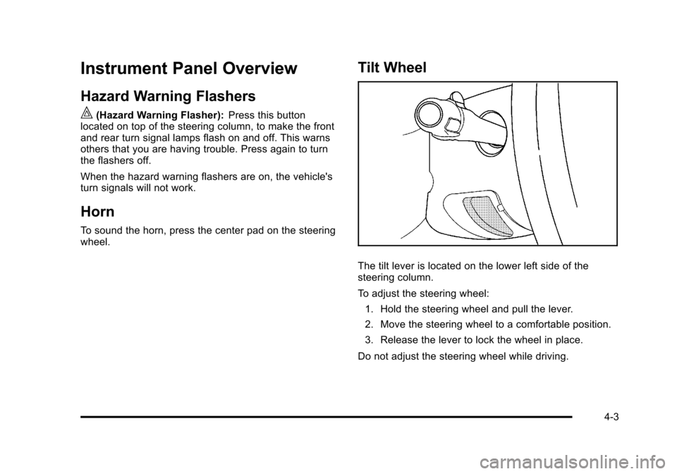 CHEVROLET TAHOE 2010 3.G Owners Manual Instrument Panel Overview
Hazard Warning Flashers
|(Hazard Warning Flasher):Press this button
located on top of the steering column, to make the front
and rear turn signal lamps flash on and off. This