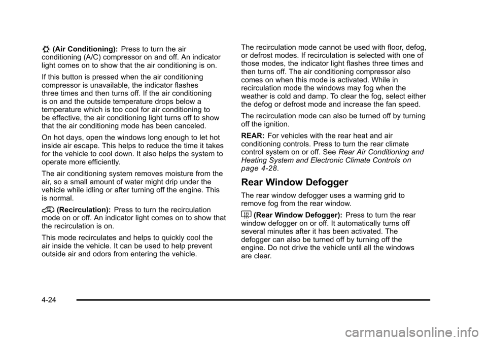 CHEVROLET TAHOE 2010 3.G Owners Manual #(Air Conditioning):Press to turn the air
conditioning (A/C) compressor on and off. An indicator
light comes on to show that the air conditioning is on.
If this button is pressed when the air conditio CHEVROLET TAHOE 2010 3.G Owners Manual #(Air Conditioning):Press to turn the air
conditioning (A/C) compressor on and off. An indicator
light comes on to show that the air conditioning is on.
If this button is pressed when the air conditio