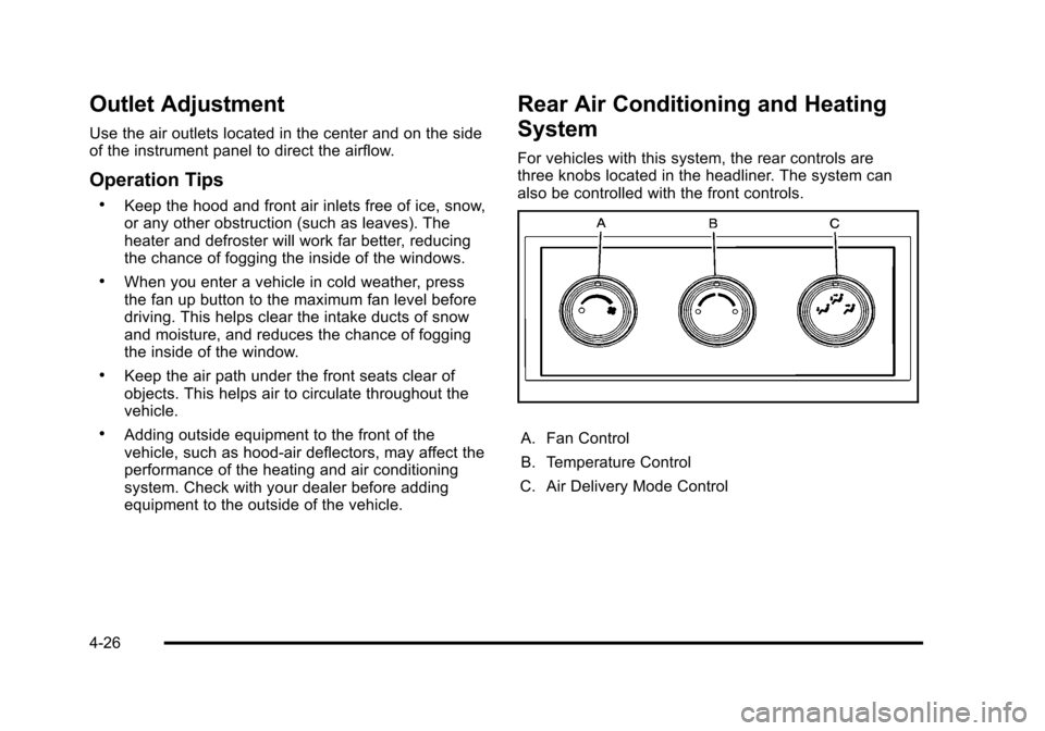 CHEVROLET TAHOE 2010 3.G Owners Guide Outlet Adjustment
Use the air outlets located in the center and on the side
of the instrument panel to direct the airflow.
Operation Tips
.Keep the hood and front air inlets free of ice, snow,
or any 