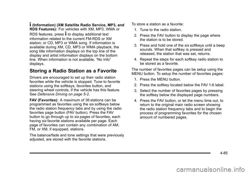 CHEVROLET TAHOE 2010 3.G Owners Manual 4(Information) (XM Satellite Radio Service, MP3, and
RDS Features): For vehicles with XM, MP3, WMA or
RDS features, press
4to display additional text
information related to the current FM-RDS or XM
st CHEVROLET TAHOE 2010 3.G Owners Manual 4(Information) (XM Satellite Radio Service, MP3, and
RDS Features): For vehicles with XM, MP3, WMA or
RDS features, press
4to display additional text
information related to the current FM-RDS or XM
st