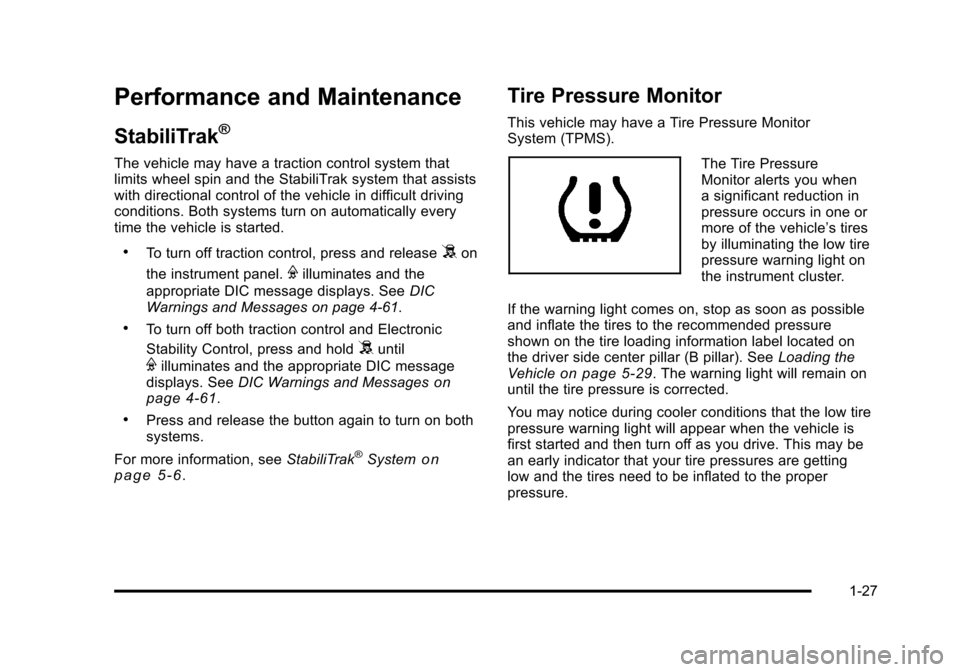 CHEVROLET TAHOE 2010 3.G Owners Manual Performance and Maintenance
StabiliTrak®
The vehicle may have a traction control system that
limits wheel spin and the StabiliTrak system that assists
with directional control of the vehicle in diffi