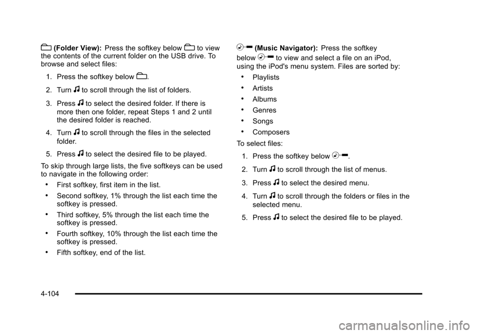 CHEVROLET TAHOE 2010 3.G Owners Manual c(Folder View):Press the softkey belowcto view
the contents of the current folder on the USB drive. To
browse and select files:
1. Press the softkey below
c.
2. Turn
fto scroll through the list of fol CHEVROLET TAHOE 2010 3.G Owners Manual c(Folder View):Press the softkey belowcto view
the contents of the current folder on the USB drive. To
browse and select files:
1. Press the softkey below
c.
2. Turn
fto scroll through the list of fol