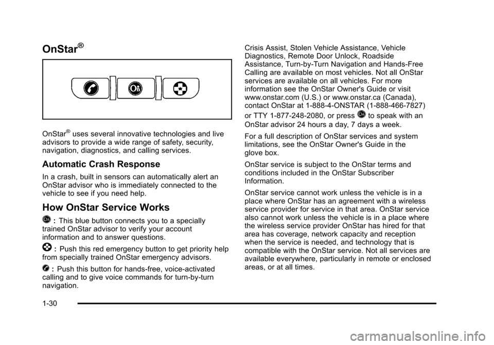 CHEVROLET TAHOE 2010 3.G Owners Guide OnStar®
OnStar®uses several innovative technologies and live
advisors to provide a wide range of safety, security,
navigation, diagnostics, and calling services.
Automatic Crash Response
In a crash,