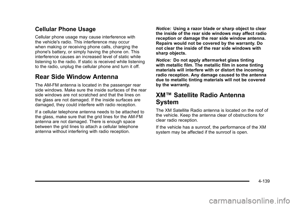 CHEVROLET TAHOE 2010 3.G Owners Manual Cellular Phone Usage
Cellular phone usage may cause interference with
the vehicles radio. This interference may occur
when making or receiving phone calls, charging the
phones battery, or simply hav CHEVROLET TAHOE 2010 3.G Owners Manual Cellular Phone Usage
Cellular phone usage may cause interference with
the vehicles radio. This interference may occur
when making or receiving phone calls, charging the
phones battery, or simply hav
