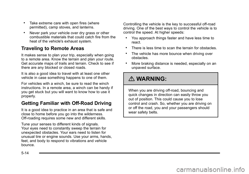 CHEVROLET TAHOE 2010 3.G Owners Manual .Take extreme care with open fires (where
permitted), camp stoves, and lanterns.
.Never park your vehicle over dry grass or other
combustible materials that could catch fire from the
heat of the vehic CHEVROLET TAHOE 2010 3.G Owners Manual .Take extreme care with open fires (where
permitted), camp stoves, and lanterns.
.Never park your vehicle over dry grass or other
combustible materials that could catch fire from the
heat of the vehic