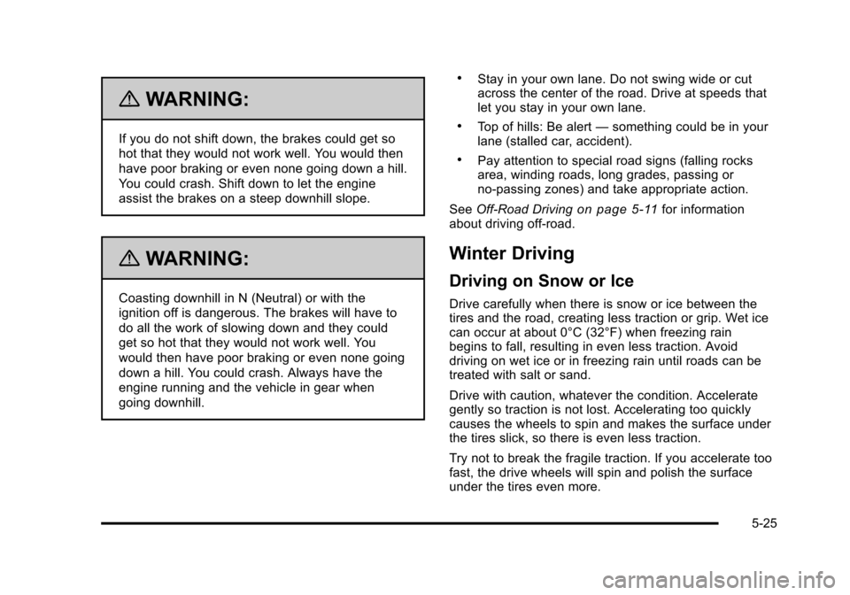 CHEVROLET TAHOE 2010 3.G Owners Manual {WARNING:
If you do not shift down, the brakes could get so
hot that they would not work well. You would then
have poor braking or even none going down a hill.
You could crash. Shift down to let the e CHEVROLET TAHOE 2010 3.G Owners Manual {WARNING:
If you do not shift down, the brakes could get so
hot that they would not work well. You would then
have poor braking or even none going down a hill.
You could crash. Shift down to let the e