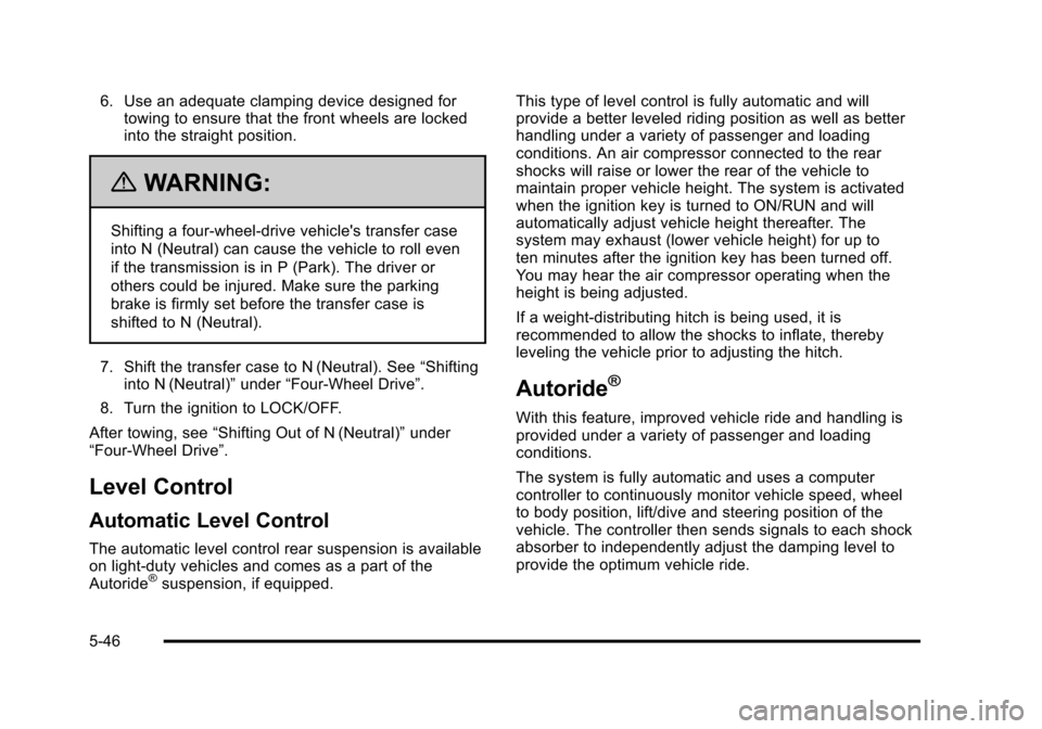 CHEVROLET TAHOE 2010 3.G Owners Manual 6. Use an adequate clamping device designed fortowing to ensure that the front wheels are locked
into the straight position.
{WARNING:
Shifting a four-wheel-drive vehicles transfer case
into N (Neutr CHEVROLET TAHOE 2010 3.G Owners Manual 6. Use an adequate clamping device designed fortowing to ensure that the front wheels are locked
into the straight position.
{WARNING:
Shifting a four-wheel-drive vehicles transfer case
into N (Neutr
