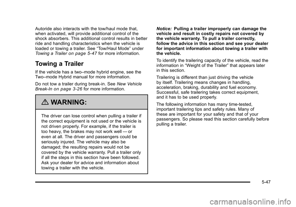 CHEVROLET TAHOE 2010 3.G Owners Manual Autoride also interacts with the tow/haul mode that,
when activated, will provide additional control of the
shock absorbers. This additional control results in better
ride and handling characteristics CHEVROLET TAHOE 2010 3.G Owners Manual Autoride also interacts with the tow/haul mode that,
when activated, will provide additional control of the
shock absorbers. This additional control results in better
ride and handling characteristics