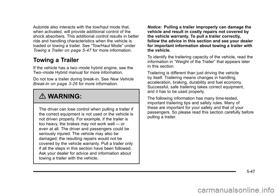 CHEVROLET TAHOE 2010 3.G Owners Manual Autoride also interacts with the tow/haul mode that,
when activated, will provide additional control of the
shock absorbers. This additional control results in better
ride and handling characteristics
