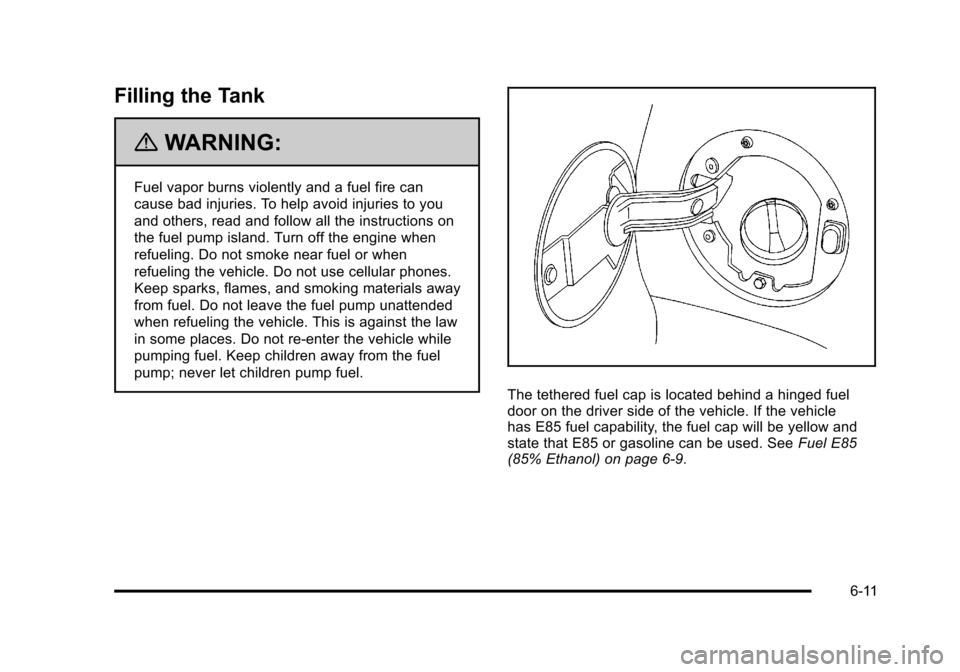 CHEVROLET TAHOE 2010 3.G Owners Manual Filling the Tank
{WARNING:
Fuel vapor burns violently and a fuel fire can
cause bad injuries. To help avoid injuries to you
and others, read and follow all the instructions on
the fuel pump island. Tu