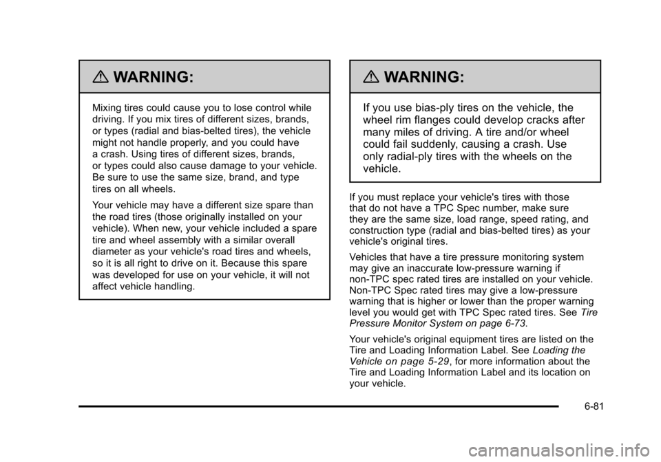 CHEVROLET TAHOE 2010 3.G Owners Manual {WARNING:
Mixing tires could cause you to lose control while
driving. If you mix tires of different sizes, brands,
or types (radial and bias-belted tires), the vehicle
might not handle properly, and y CHEVROLET TAHOE 2010 3.G Owners Manual {WARNING:
Mixing tires could cause you to lose control while
driving. If you mix tires of different sizes, brands,
or types (radial and bias-belted tires), the vehicle
might not handle properly, and y