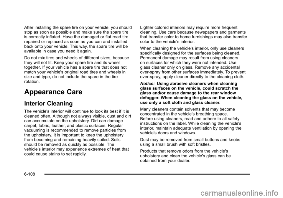 CHEVROLET TAHOE 2010 3.G Owners Manual After installing the spare tire on your vehicle, you should
stop as soon as possible and make sure the spare tire
is correctly inflated. Have the damaged or flat road tire
repaired or replaced as soon CHEVROLET TAHOE 2010 3.G Owners Manual After installing the spare tire on your vehicle, you should
stop as soon as possible and make sure the spare tire
is correctly inflated. Have the damaged or flat road tire
repaired or replaced as soon