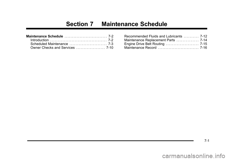 CHEVROLET TAHOE 2010 3.G Owners Manual Section 7 Maintenance Schedule
Maintenance Schedule. . . . . . . . . . . . . . . . . . . . . . . . . . . . 7-2
Introduction . . . . . . . . . . . . . . . . . . . . . . . . . . . . . . . . . . . . . 7- CHEVROLET TAHOE 2010 3.G Owners Manual Section 7 Maintenance Schedule
Maintenance Schedule. . . . . . . . . . . . . . . . . . . . . . . . . . . . 7-2
Introduction . . . . . . . . . . . . . . . . . . . . . . . . . . . . . . . . . . . . . 7-