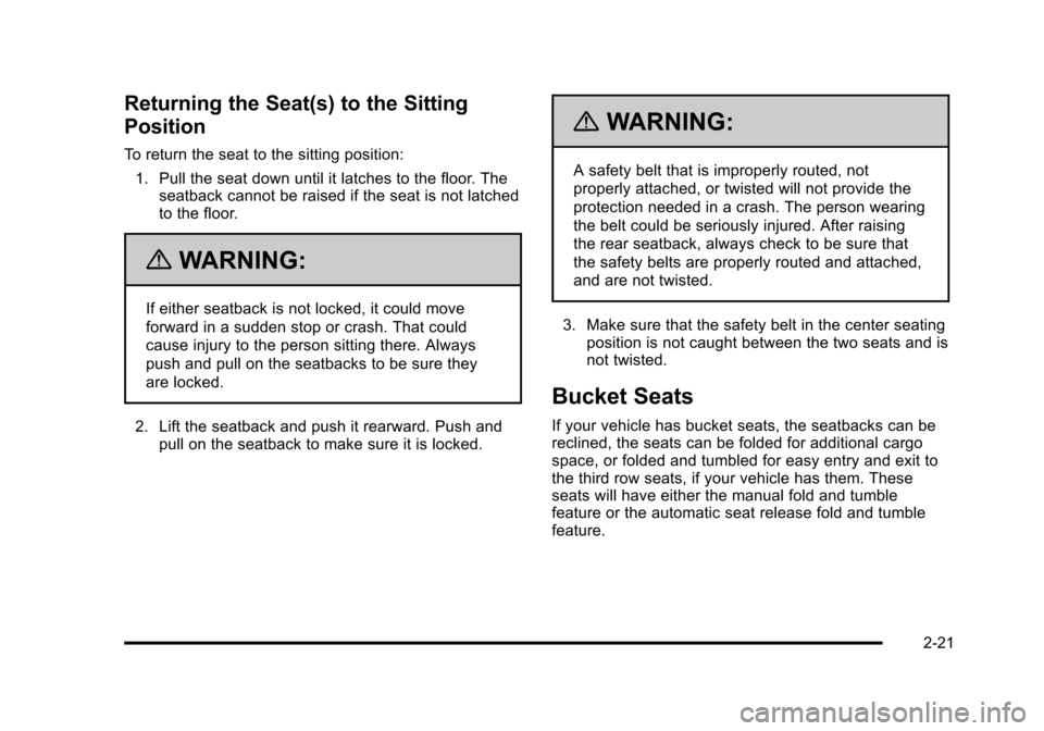 CHEVROLET TAHOE 2010 3.G Workshop Manual Returning the Seat(s) to the Sitting
Position
To return the seat to the sitting position:1. Pull the seat down until it latches to the floor. The seatback cannot be raised if the seat is not latched
t CHEVROLET TAHOE 2010 3.G Workshop Manual Returning the Seat(s) to the Sitting
Position
To return the seat to the sitting position:1. Pull the seat down until it latches to the floor. The seatback cannot be raised if the seat is not latched
t