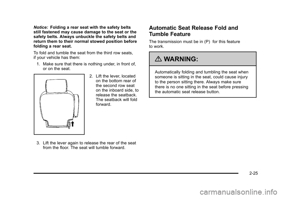 CHEVROLET TAHOE 2010 3.G Repair Manual Notice:Folding a rear seat with the safety belts
still fastened may cause damage to the seat or the
safety belts. Always unbuckle the safety belts and
return them to their normal stowed position befor CHEVROLET TAHOE 2010 3.G Repair Manual Notice:Folding a rear seat with the safety belts
still fastened may cause damage to the seat or the
safety belts. Always unbuckle the safety belts and
return them to their normal stowed position befor