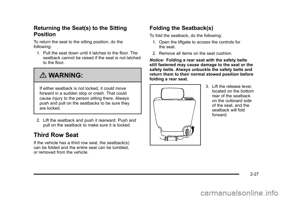 CHEVROLET TAHOE 2010 3.G Repair Manual Returning the Seat(s) to the Sitting
Position
To return the seat to the sitting position, do the
following:1. Pull the seat down until it latches to the floor. The seatback cannot be raised if the sea CHEVROLET TAHOE 2010 3.G Repair Manual Returning the Seat(s) to the Sitting
Position
To return the seat to the sitting position, do the
following:1. Pull the seat down until it latches to the floor. The seatback cannot be raised if the sea