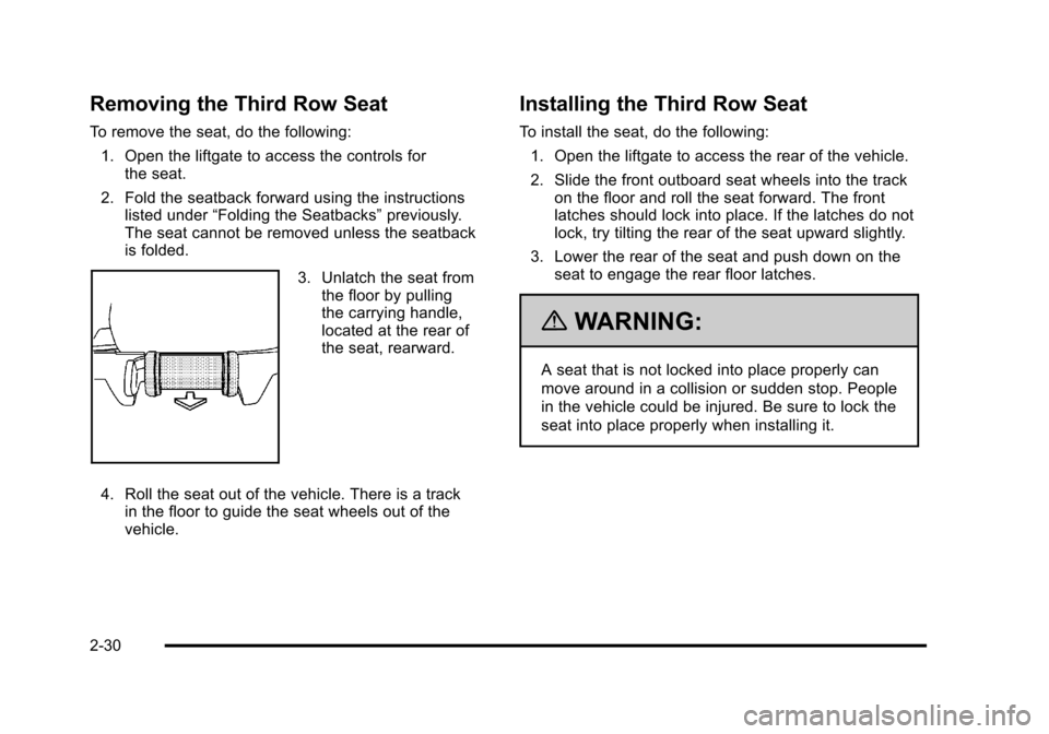 CHEVROLET TAHOE 2010 3.G Repair Manual Removing the Third Row Seat
To remove the seat, do the following:1. Open the liftgate to access the controls for the seat.
2. Fold the seatback forward using the instructions listed under “Folding t CHEVROLET TAHOE 2010 3.G Repair Manual Removing the Third Row Seat
To remove the seat, do the following:1. Open the liftgate to access the controls for the seat.
2. Fold the seatback forward using the instructions listed under “Folding t
