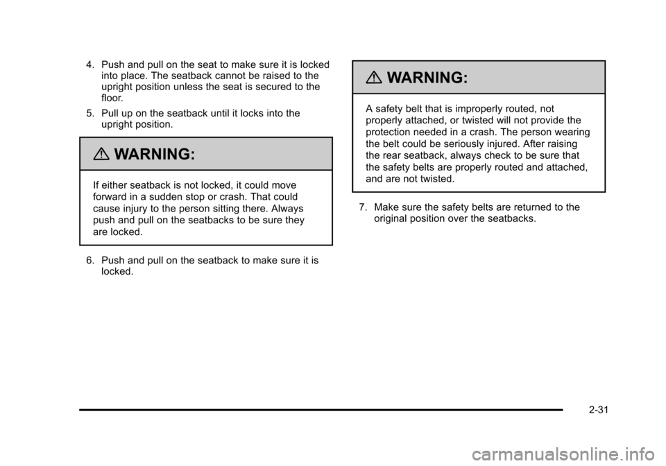 CHEVROLET TAHOE 2010 3.G Repair Manual 4. Push and pull on the seat to make sure it is lockedinto place. The seatback cannot be raised to the
upright position unless the seat is secured to the
floor.
5. Pull up on the seatback until it loc CHEVROLET TAHOE 2010 3.G Repair Manual 4. Push and pull on the seat to make sure it is lockedinto place. The seatback cannot be raised to the
upright position unless the seat is secured to the
floor.
5. Pull up on the seatback until it loc