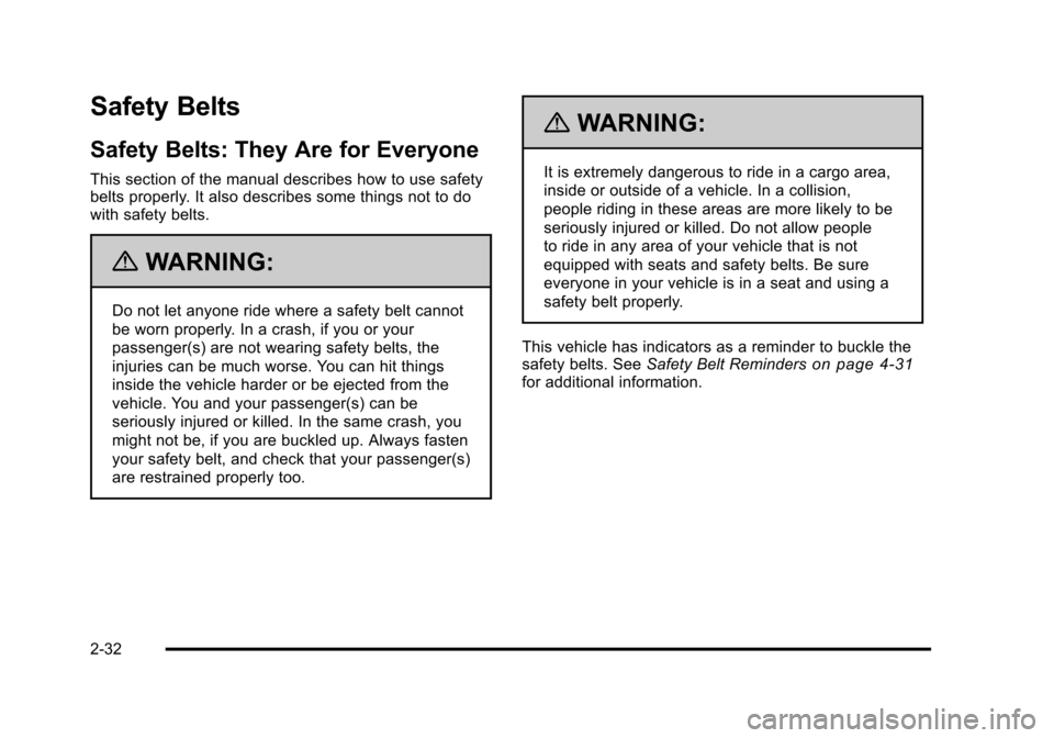 CHEVROLET TAHOE 2010 3.G Repair Manual Safety Belts
Safety Belts: They Are for Everyone
This section of the manual describes how to use safety
belts properly. It also describes some things not to do
with safety belts.
{WARNING:
Do not let CHEVROLET TAHOE 2010 3.G Repair Manual Safety Belts
Safety Belts: They Are for Everyone
This section of the manual describes how to use safety
belts properly. It also describes some things not to do
with safety belts.
{WARNING:
Do not let