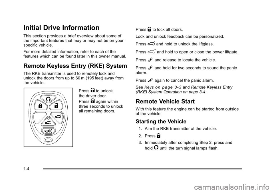 CHEVROLET TAHOE 2010 3.G Owners Manual Initial Drive Information
This section provides a brief overview about some of
the important features that may or may not be on your
specific vehicle.
For more detailed information, refer to each of t CHEVROLET TAHOE 2010 3.G Owners Manual Initial Drive Information
This section provides a brief overview about some of
the important features that may or may not be on your
specific vehicle.
For more detailed information, refer to each of t